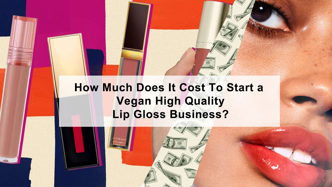 How Much Does It Cost To Start a Lip Gloss Business?