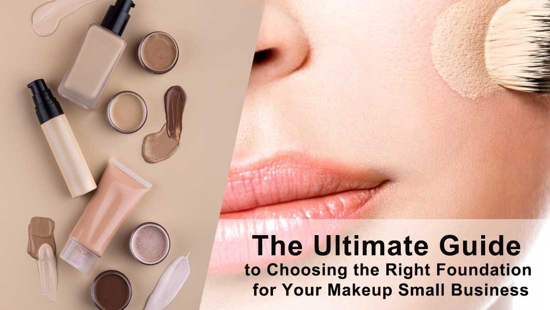 The Ultimate Guide to Choosing the Right Foundation for Your Makeup Small Business