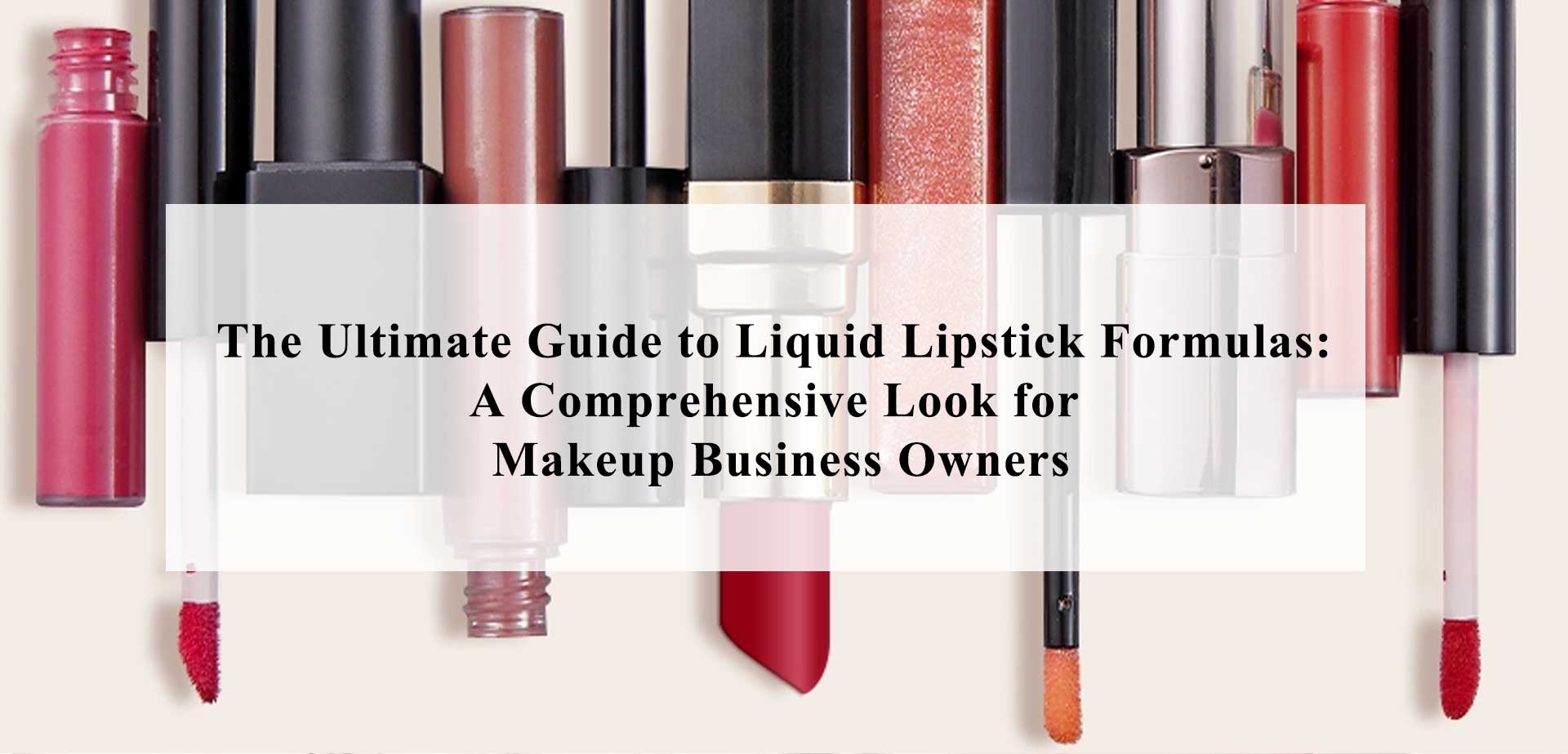 The Ultimate Guide to Liquid Lipstick Formulas: A Comprehensive Look for Makeup Business Owners