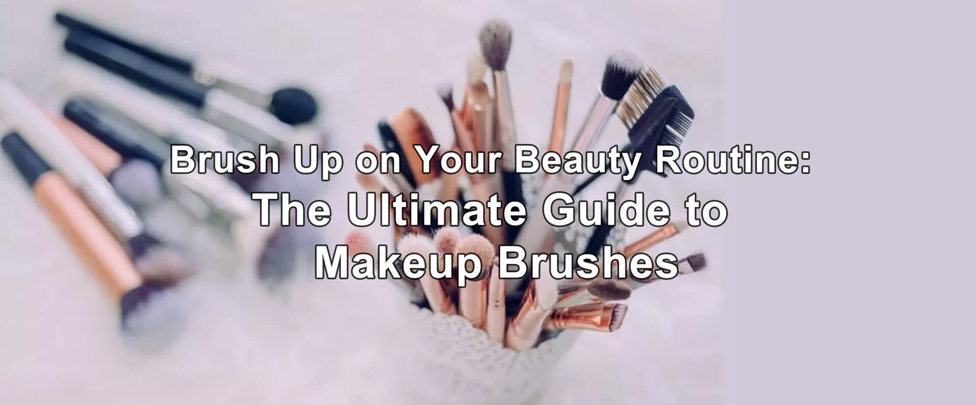 Brush Up on Your Beauty Routine: The Ultimate Guide to Makeup Brushes